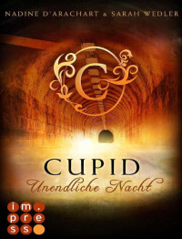 D'Arachart Nadine; Wedler Sarah — Cupid - Unendliche Nacht