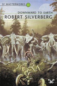 Robert Silverberg — Downward to the Earth