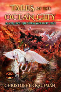 Christopher Kaufman — Tales of the Ocean City: Book Five: The Vorm War Part Two (re-flowable text)