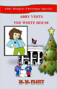 M. M. Plott — Abby Visits the White House