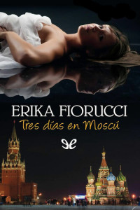 Erika Fiorucci — Tres días en Moscú