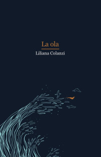 Liliana Colanzi — La ola y otros cuentos