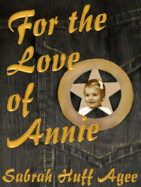 Agee, Sabra Huff — For The Love of Annie
