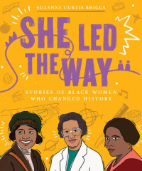 Suzanne Curtis Briggs — She Led the Way: Stories of Black Women Who Changed History