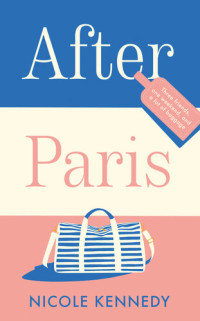 Nicole Kennedy — After Paris: A perfect holiday read about love, family, and female friendship, set in the city of Paris