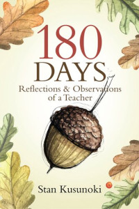 Stan Kusunoki — 180 Days: Reflections and Observations of a Teacher