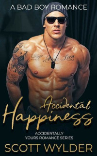 Scott Wylder — Accidental Happiness: A Bad Boy Romance