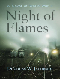 Jacobson, Douglas W — Night of Flames: A Novel of World War II