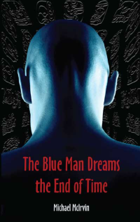 McIrvin Michael — The Blue Man Dreams the End of Time