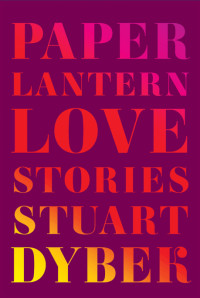 Dybek Stuart — Paper Lantern: Love Stories