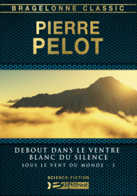 Pelot Pierre — Debout dans le ventre blanc du silence