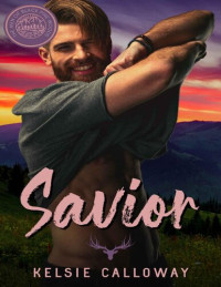 Kelsie Calloway — Savior: Steamy Mountain Man Instalove Romance (The Men Of Black Pine Woods Book 4)