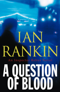 Ian Rankin — A Question of Blood (Inspector Rebus, #14)