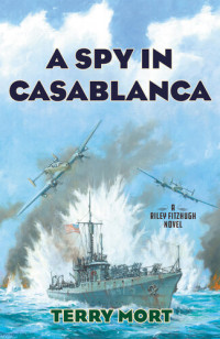 Terry Mort — A Spy in Casablanca: A Riley Fitzhugh Novel