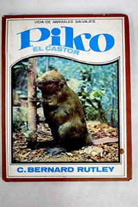 C. Bernard Rutley — (Vidas de animales salvajes 03) Piko, el castor