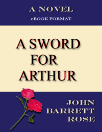 Rose, John Barrett — a Sword For Arthur