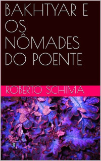 Roberto Schima — Bakhtyar e os Nômades do Poente