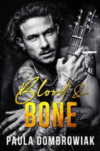 Paula Dombrowiak — Blood and Bone: A Rockstar Romance