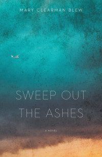 Mary Clearman Blew — Sweep Out the Ashes: A Novel