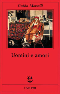 Guido Morselli — Uomini e amori