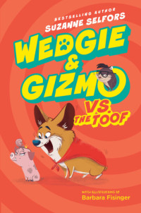 Selfors Suzanne — Wedgie & Gizmo vs. the Toof