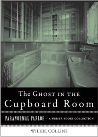 Wilkie Collins, Varla Ventura, Charles Dickens — The Ghost in the Cupboard Room