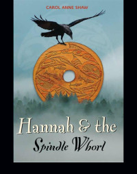 Shaw, Carol Anne — Hannah & the Spindle Whorl