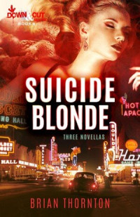 Brian Thornton — Suicide Blonde: Three Novellas