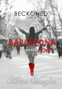 Aviva Vaughn — BECKONED, Part 4: From Barcelona with Love