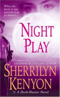 Sherrilyn Kenyon — Night Play (Were-Hunters, #01; Dark-Hunter, #05; Hunter Legends, #08 )
