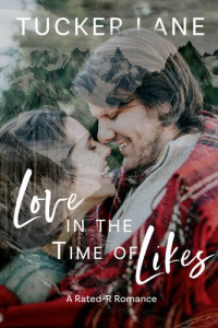 Tucker Lane — Love in the Time of Likes: A Rated-R Romance