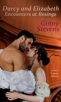 Ginny Stevens — Darcy and Elizabeth: Encounters at Rosings