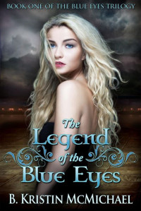 McMichael, Kristin B — The Legend of the Blue Eyes
