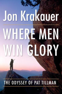 Krakauer Jon — Where Men Win Glory, The Odyssey of Pat Tillman