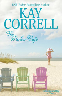 Kay Correll — The Parker Cafe: Moonbeam Bay, Book 2