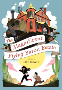 Bower Eric — The Magnificent Flying Baron Estate