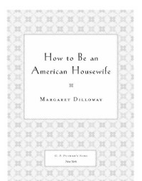 Dilloway Margaret — How to Be an American Housewife