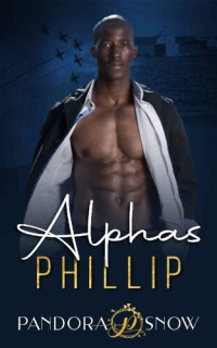 Pandora Snow — ALPHAS Phillip: An Instalove Second Chance Secret Baby Military Romance