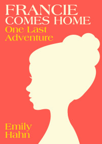 Hahn Emily — Francie Comes Home: One Last Adventure