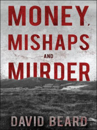 Beard David — Money, Mishaps and Murder