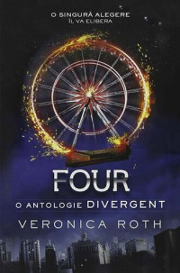 Veronica Roth — Four: o antologie Divergent