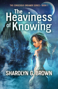 Brown, Sharolyn G — The Heaviness of Knowing