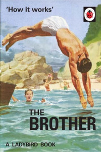 Jason Hazeley; Joel Morris — How it Works: The Brother