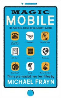 Michael Frayn — Magic Mobile: 35 pre-loaded new text files
