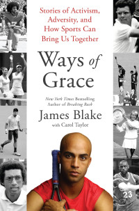 James Blake, Carol Taylor — Ways of Grace: Stories of Activism, Adversity, and How Sports Can Bring Us Together