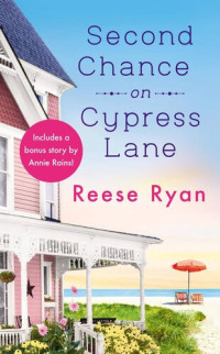 Reese Ryan — Second Chance on Cypress Lane: Includes a Bonus Novella