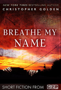 Christopher Golden — Breathe My Name: Short Story