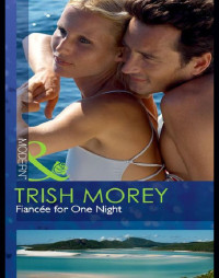 Morey Trish — Fiancée for One Night