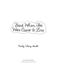 Smith, Emily Wing — Back When You Were Easier to Love