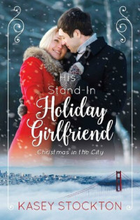 Kasey Stockton — His Stand-In Holiday Girlfriend (Christmas in the City Book 1)